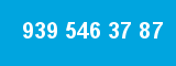 939 546 37 87 939 546 37 87